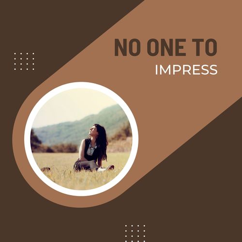 No One To Impress