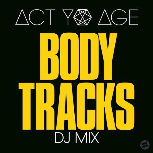 Act Yo Age Presents Body Tracks (DJ Mix)