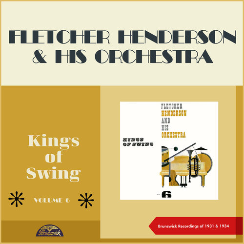 Kings of Swing Vol.6: Fletcher Henderson & his Orchestra (Original Recordings from the Golden Swing Era of 1931 & 1934)