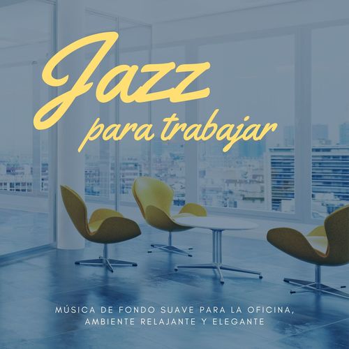 Jazz para Trabajar: Música de Fondo Suave para la Oficina, Ambiente Relajante y Elegante