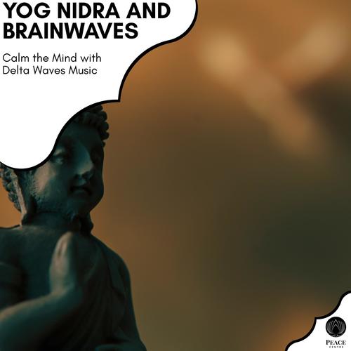 Yog Nidra And Brainwaves - Calm The Mind With Delta Waves Music