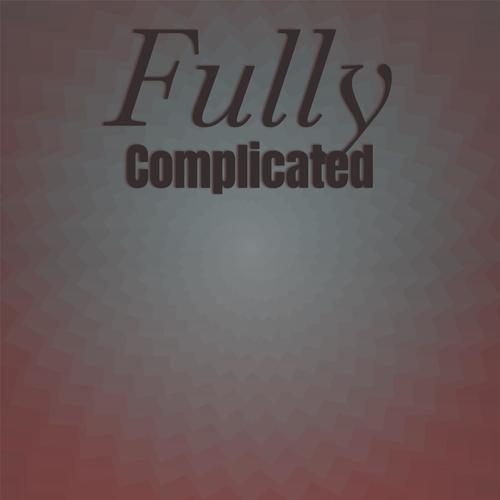 Fully Complicated