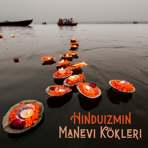 Hinduizmin Manevi Kökleri: Hindistan Etrafındaki Eşsiz Gelenekler