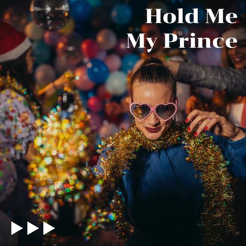 Hold Me My Prince