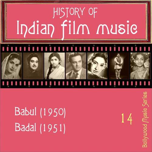 History Of  Indian Film Music [Babul (1950), Badal (1951) ], Volume  14