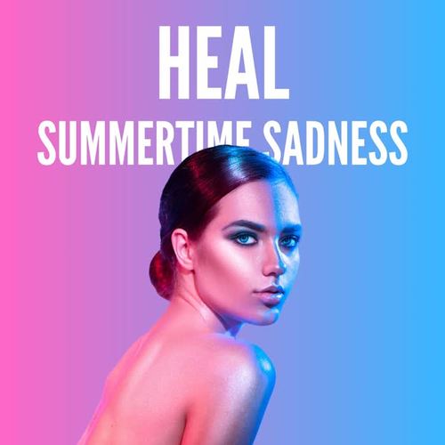 Heal Summertime Sadness: Music to Let go of Anxieties, Fears, Worries
