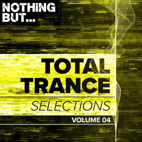 Nothing But... Total Trance Selections, Vol. 04