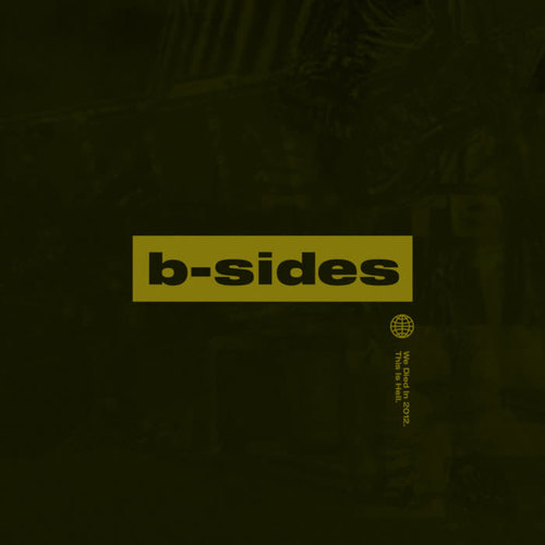 B-Sides: We Died in 2012 This Is Hell