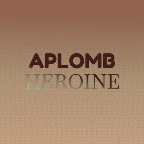 Aplomb Heroine