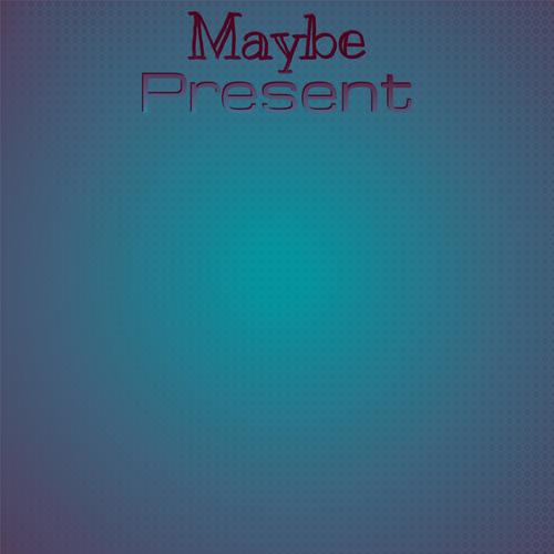 Maybe Present