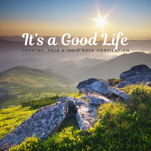 It’s a Good Life – Country, Folk & Indie Rock Compilation