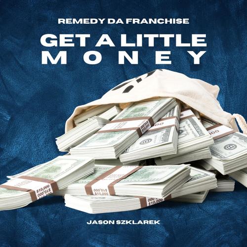 Get A Little Money (feat. Remedy Da Franchise)