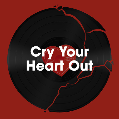 Cry Your Heart Out (Explicit)