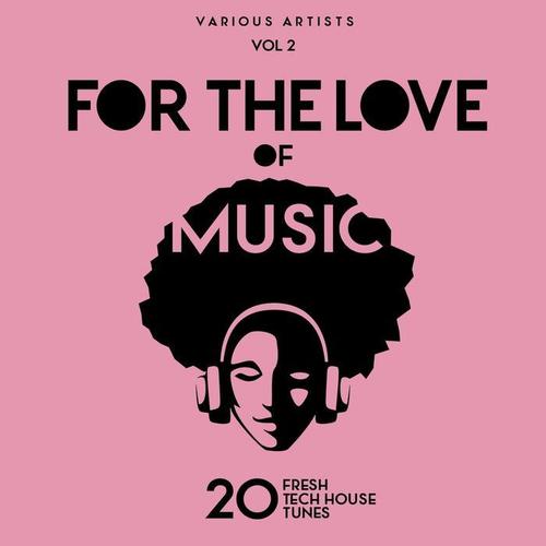 For The Love Of Music (20 Fresh Tech House Tunes) , Vol. 2