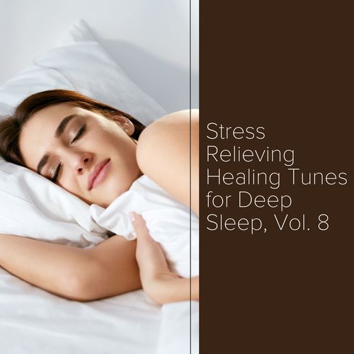 Stress Relieving Healing Tunes for Deep Sleep, Vol. 8