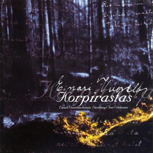 Korpirastas - Toni Edelmannin sävellyksiä Einari Vuorelan runoihin