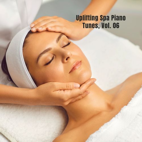 Uplifting Spa Piano Tunes, Vol. 06