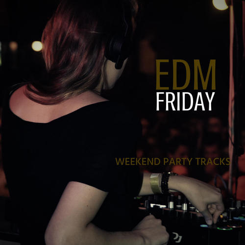 EDM Friday - Weekend Party Tracks