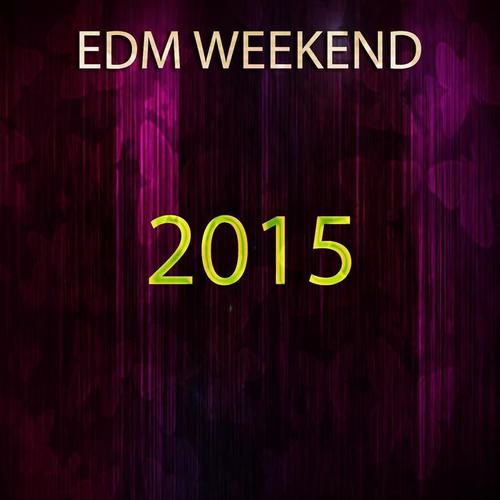 EDM Weekend 2015 (31 Top Songs Beach Anthem Big Party Endless Weekend Ibiza)