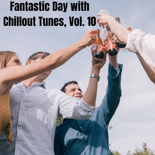 Fantastic Day with Chillout Tunes, Vol. 10