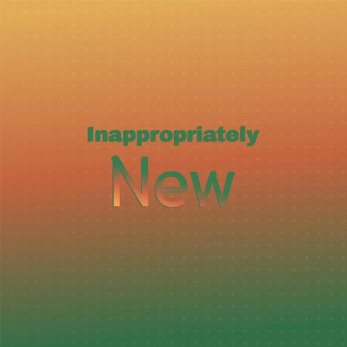 Inappropriately New