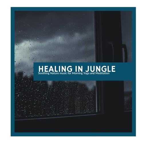 Healing in Jungle - Soothing Nature music for Morning Yoga and Meditation