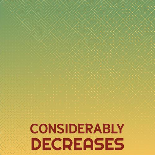 Considerably Decreases