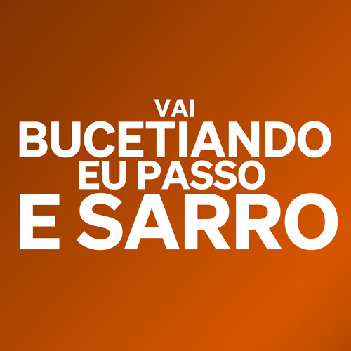 Vai Bucetiando Eu Passo e Sarro (Explicit)