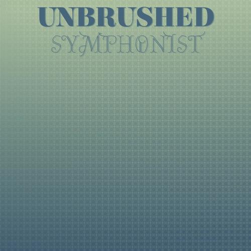 Unbrushed Symphonist