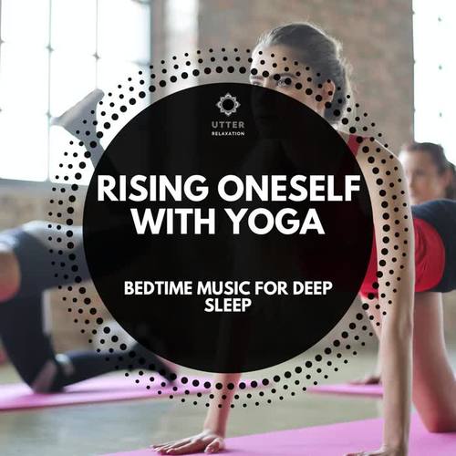 Rising Oneself with Yoga: Bedtime Music for Deep Sleep