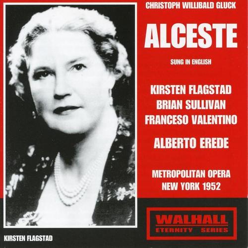 GLUCK, C.W.: Alceste (Opera) [Flagstad, Sullivan, Valentino, Metropolitan Opera Chorus and Orchestra, Erede] [Sung in English] [1952]