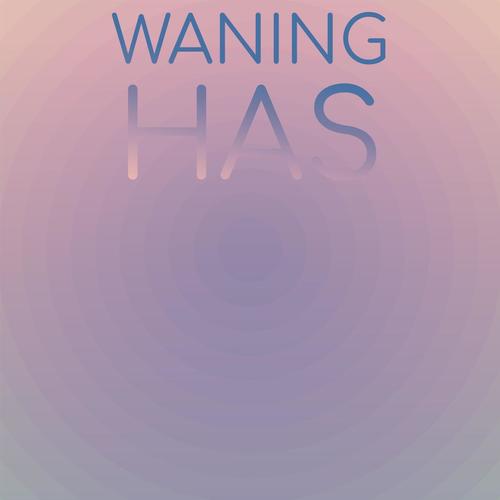 Waning Has