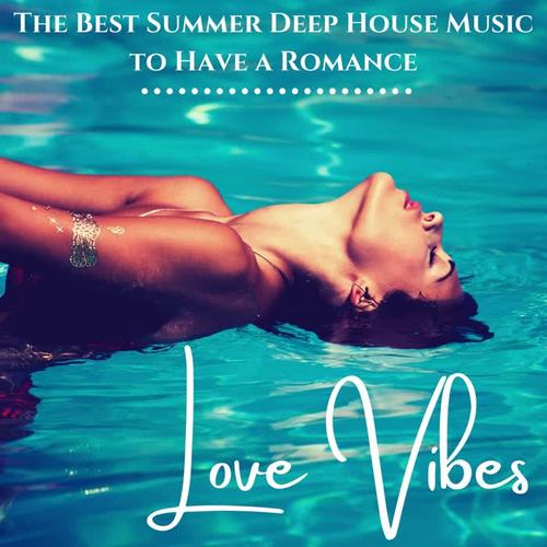 Love Vibes: The Best Summer Deep House Music to Have a Romance