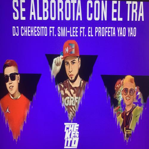 Se Alborota Con el Tra (feat. Profeta Yao Yao & Smi-Lee) [Explicit]