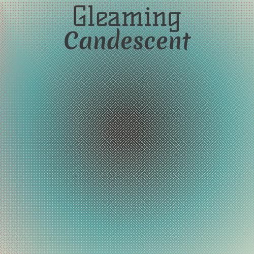 Gleaming Candescent