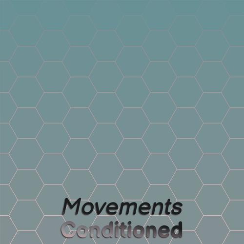 Movements Conditioned