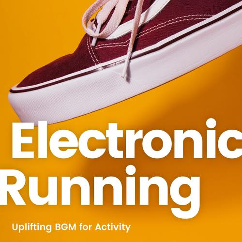 Electronic Running -アクティビティがはかどるUpbeat BGM-