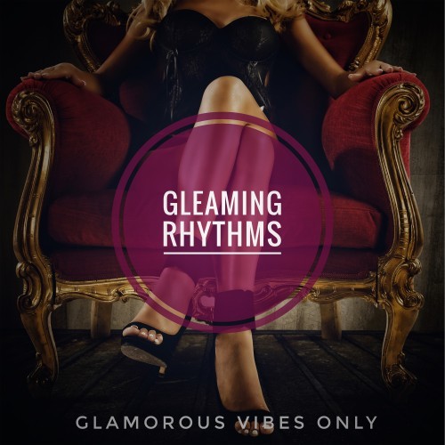 Gleaming Rhythms (Glamorous Vibes Only)