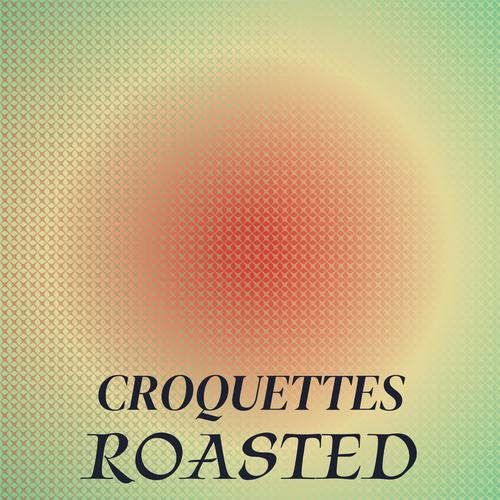 Croquettes Roasted