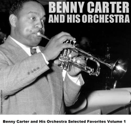 Benny Carter and His Orchestra Selected Favorites Volume 1