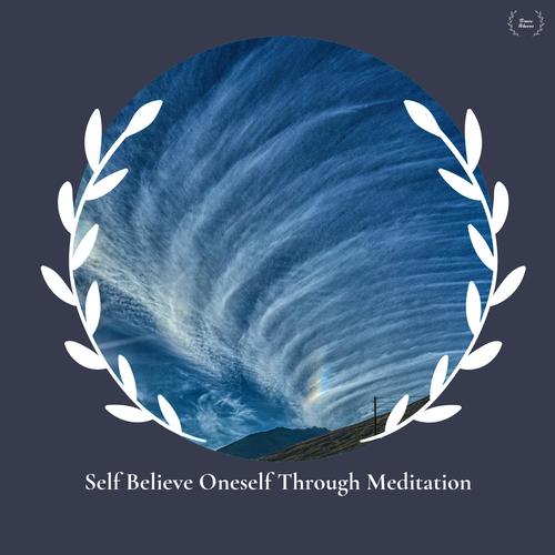 Self Believe Oneself Through Meditation