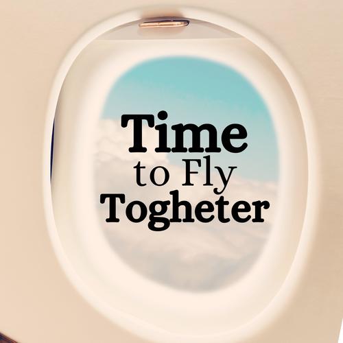 Time to Fly Together