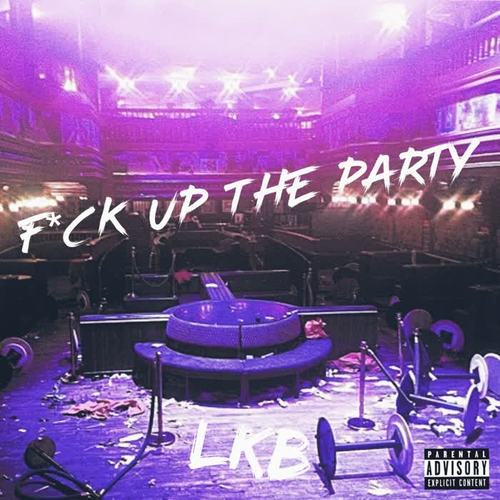 Fuck Up The Party (Explicit)