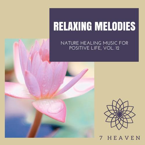 Relaxing Melodies - Nature Healing Music For Positive Life, Vol. 12