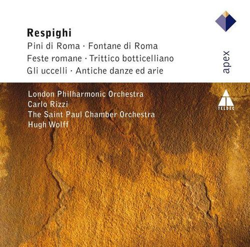 Respighi: Pini di Roma, Fontane di Roma, Feste Romane, Trittico botticciellano, Gli Uccelli & Antiche danze e arie