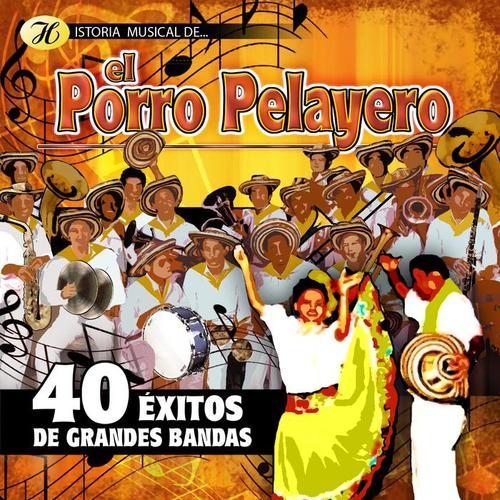 Historia Musical del Porro Pelayero: 40 Éxitos de Grandes Bandas