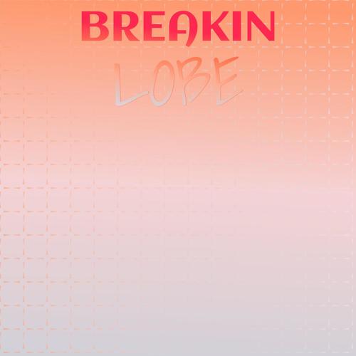 Breakin Lobe