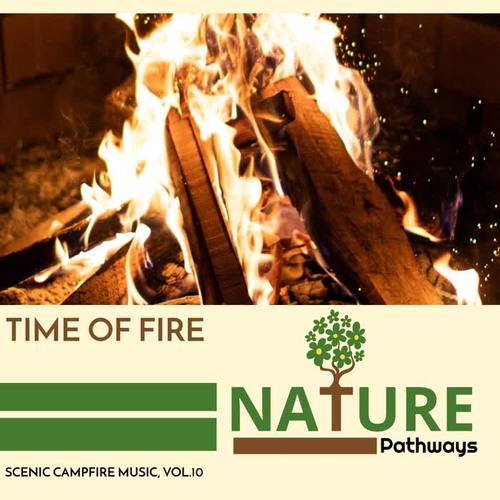 Time of Fire - Scenic Campfire Music, Vol.10