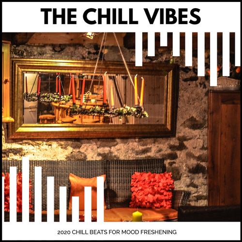 The Chill Vibes - 2020 Chill Beats For Mood Freshening