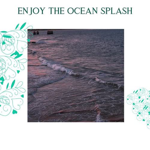 Enjoy The Ocean Splash